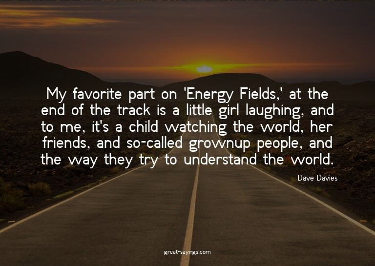 My favorite part on 'Energy Fields,' at the end of the