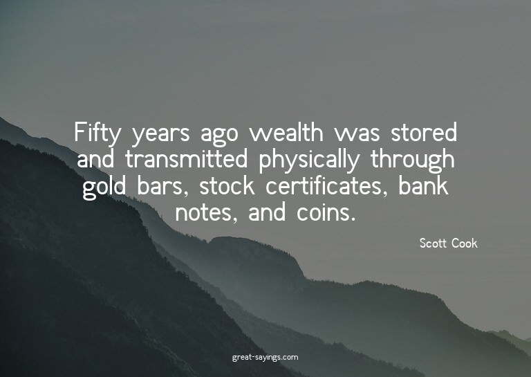 Fifty years ago wealth was stored and transmitted physi