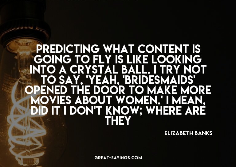 Predicting what content is going to fly is like looking