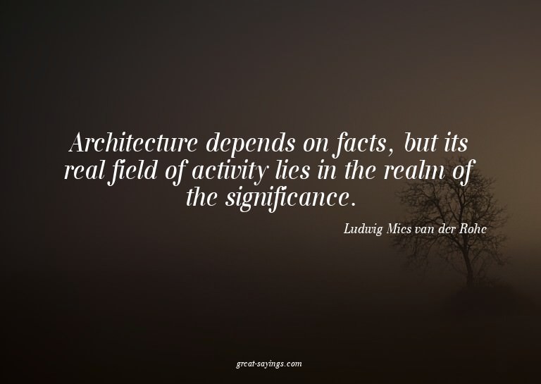 Architecture depends on facts, but its real field of ac