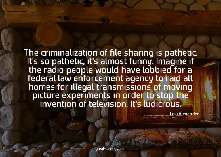 The criminalization of file sharing is pathetic. It's s