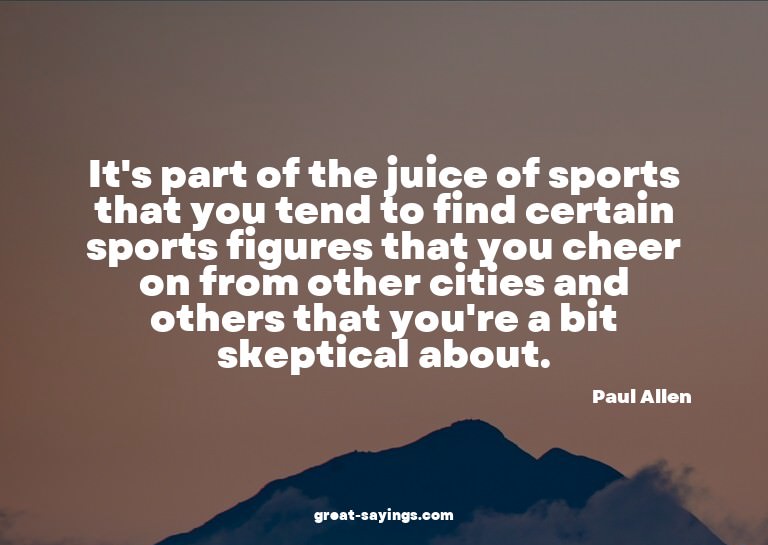 It's part of the juice of sports that you tend to find