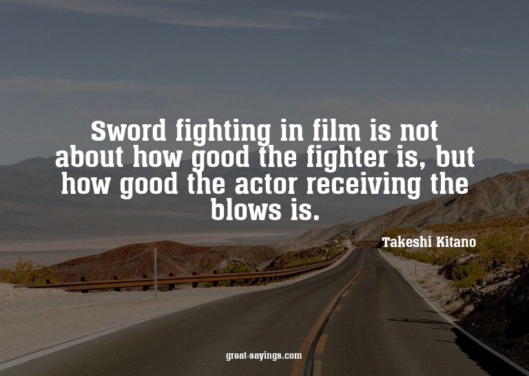 Sword fighting in film is not about how good the fighte
