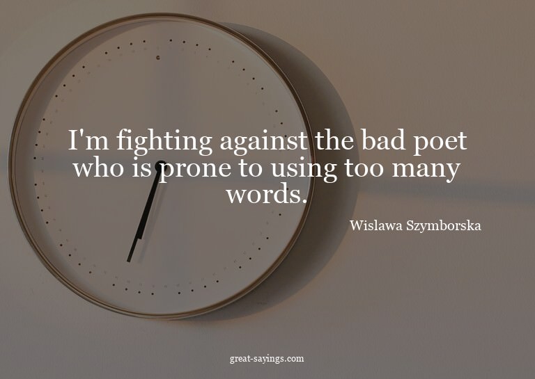 I'm fighting against the bad poet who is prone to using