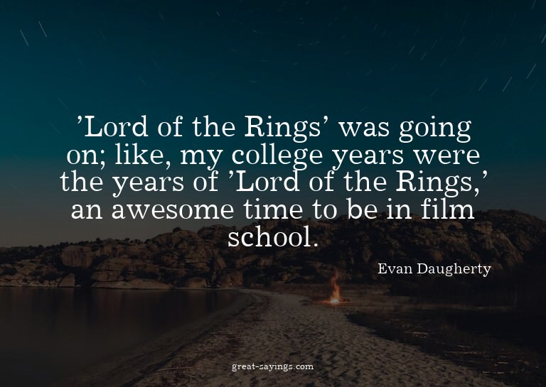 'Lord of the Rings' was going on; like, my college year