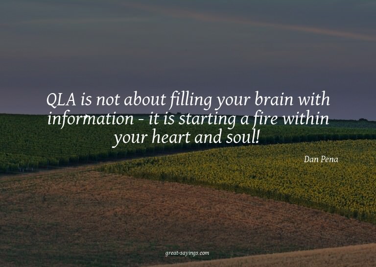 QLA is not about filling your brain with information -