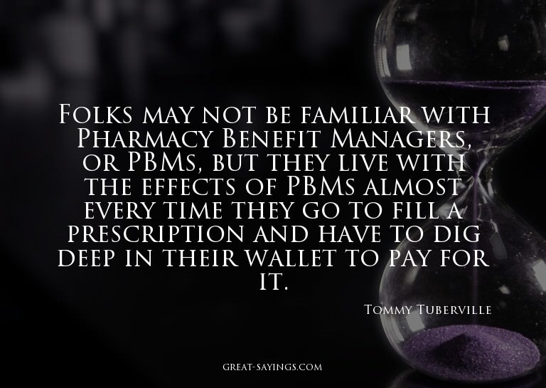 Folks may not be familiar with Pharmacy Benefit Manager