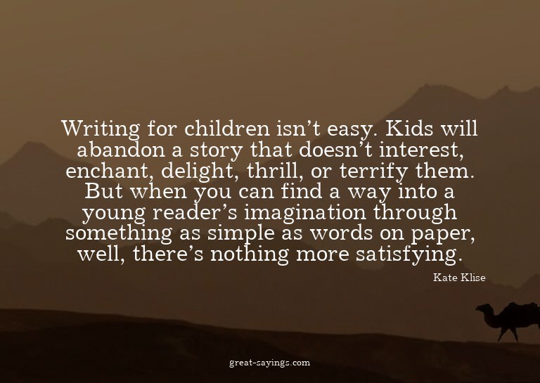 Writing for children isn't easy. Kids will abandon a st