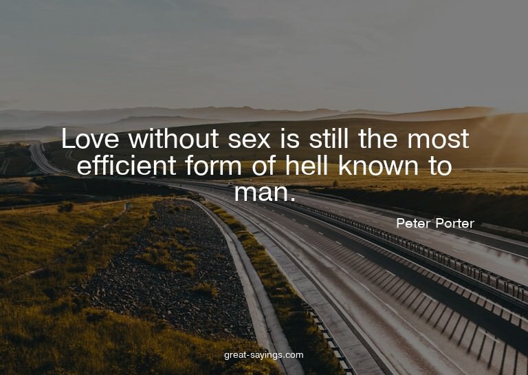 Love without sex is still the most efficient form of he