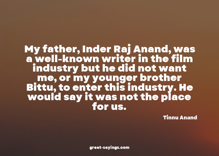 My father, Inder Raj Anand, was a well-known writer in