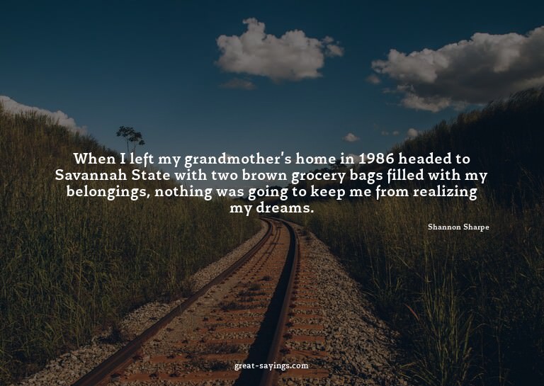 When I left my grandmother's home in 1986 headed to Sav
