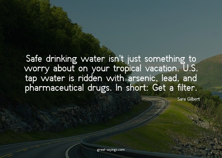 Safe drinking water isn't just something to worry about