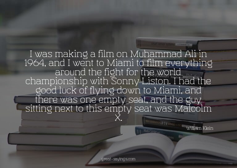 I was making a film on Muhammad Ali in 1964, and I went