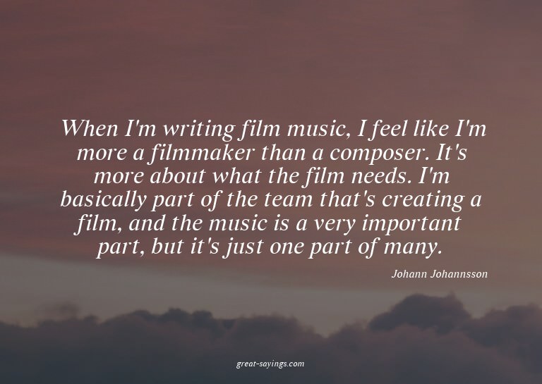 When I'm writing film music, I feel like I'm more a fil