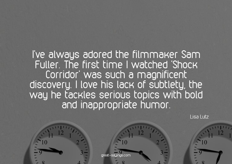 I've always adored the filmmaker Sam Fuller. The first