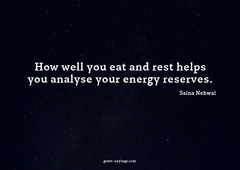 How well you eat and rest helps you analyse your energy