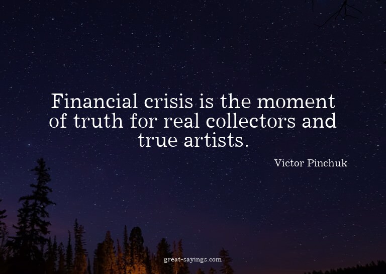 Financial crisis is the moment of truth for real collec