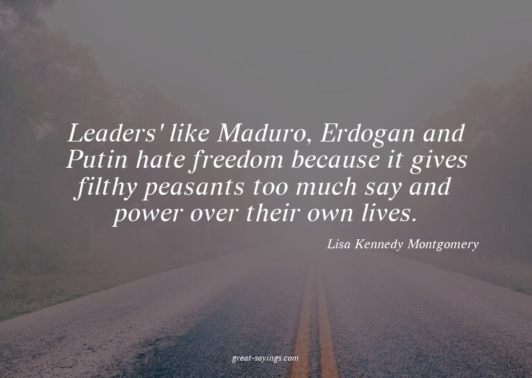 Leaders' like Maduro, Erdogan and Putin hate freedom be