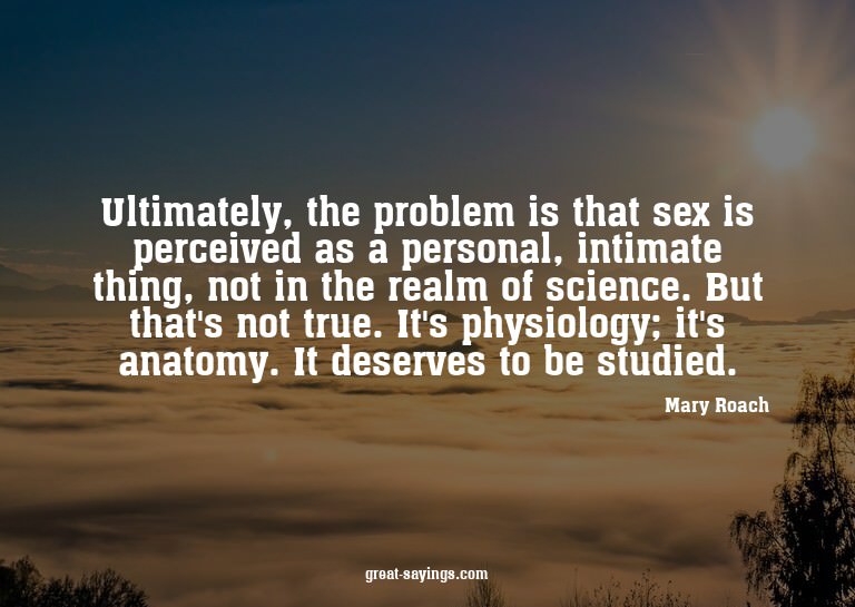 Ultimately, the problem is that sex is perceived as a p