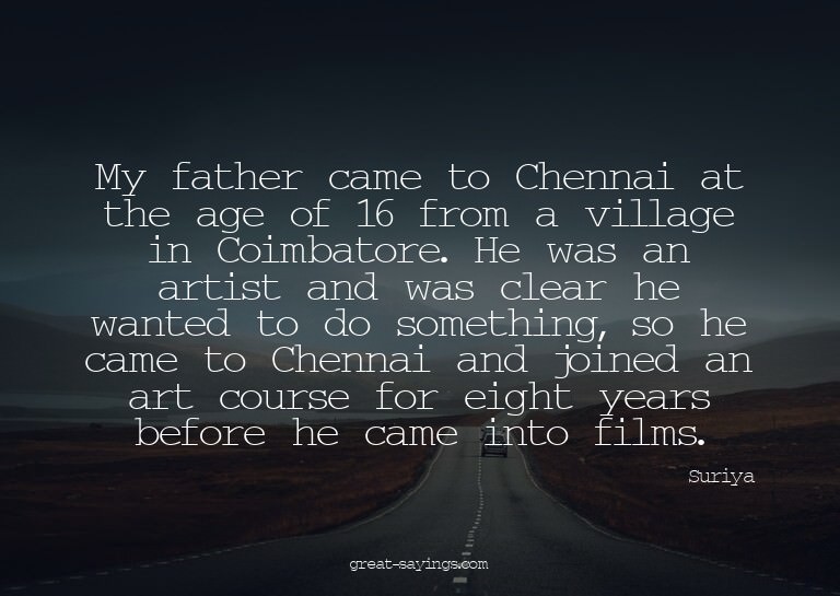 My father came to Chennai at the age of 16 from a villa
