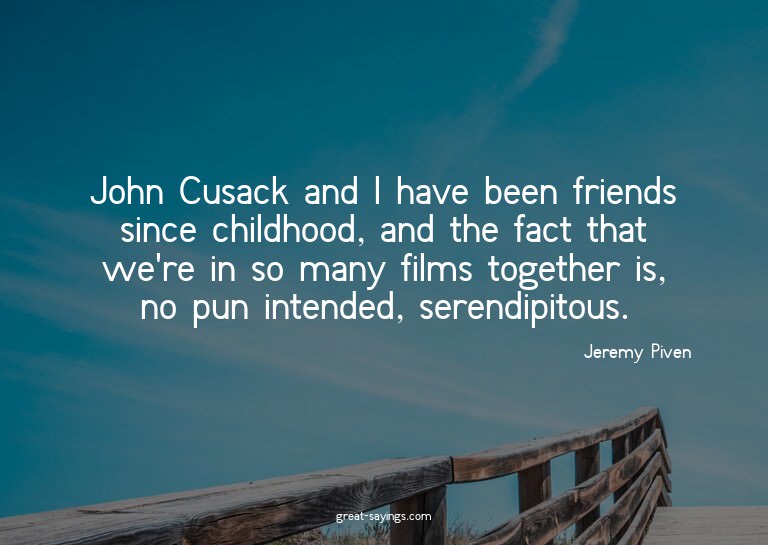 John Cusack and I have been friends since childhood, an