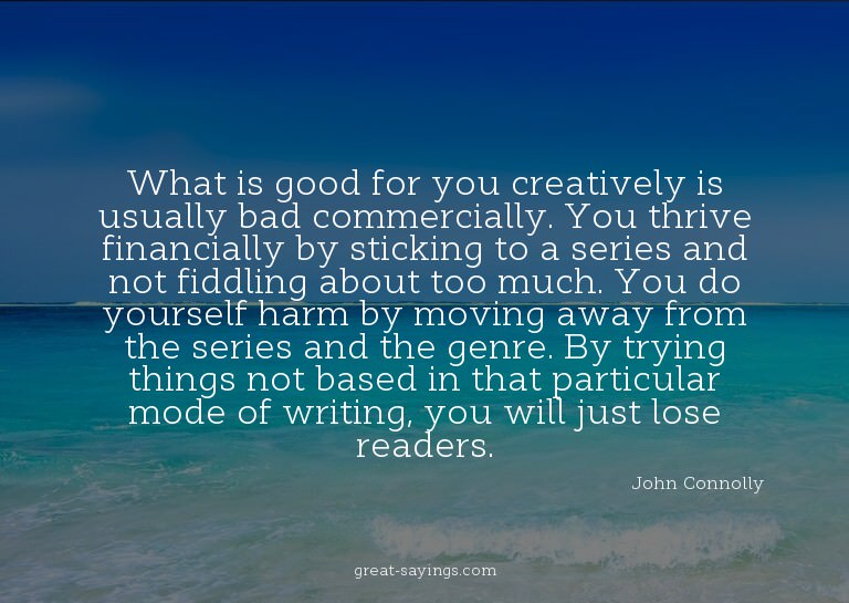What is good for you creatively is usually bad commerci