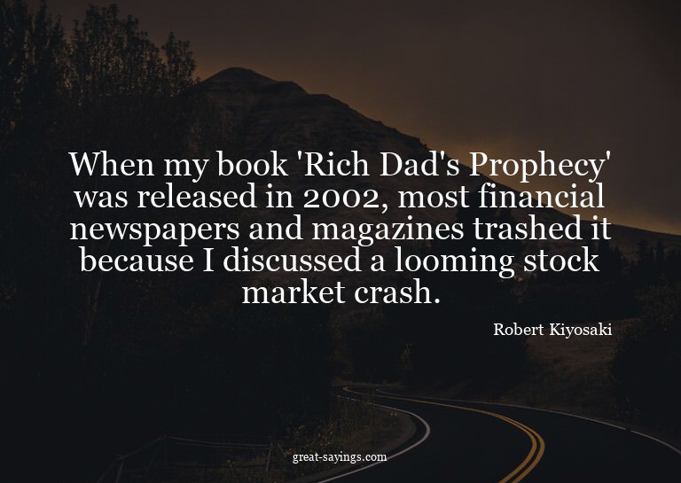 When my book 'Rich Dad's Prophecy' was released in 2002