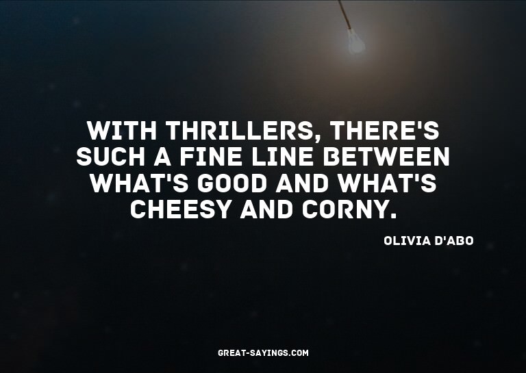 With thrillers, there's such a fine line between what's