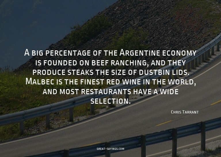 A big percentage of the Argentine economy is founded on