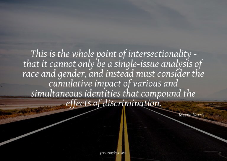 This is the whole point of intersectionality - that it