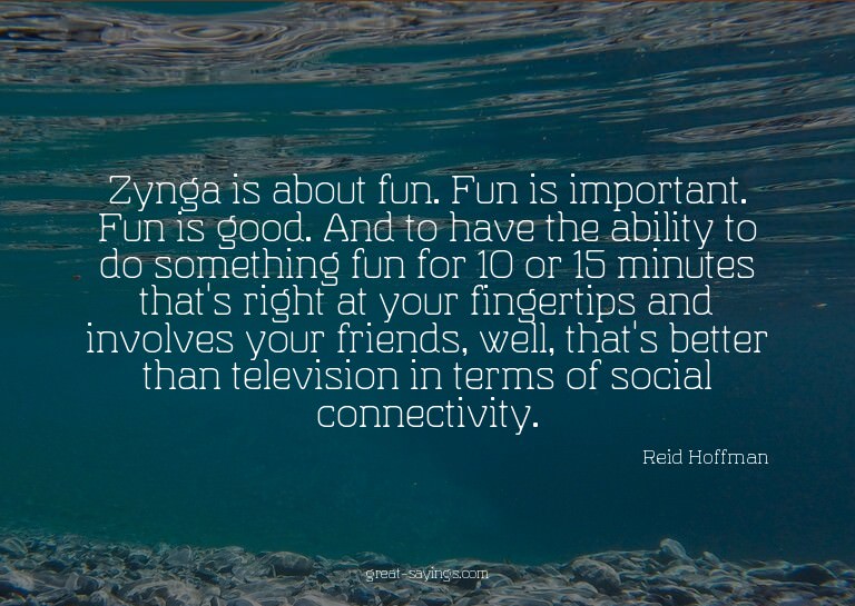 Zynga is about fun. Fun is important. Fun is good. And