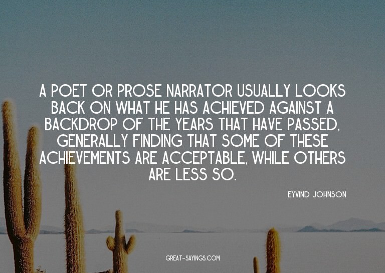 A poet or prose narrator usually looks back on what he