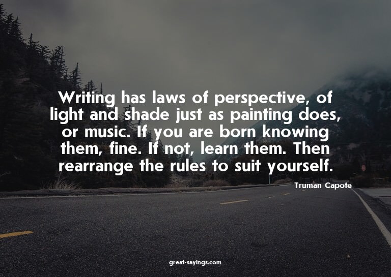 Writing has laws of perspective, of light and shade jus