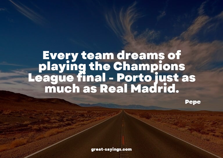 Every team dreams of playing the Champions League final