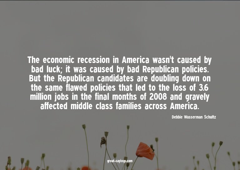 The economic recession in America wasn't caused by bad