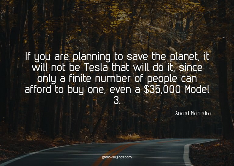 If you are planning to save the planet, it will not be