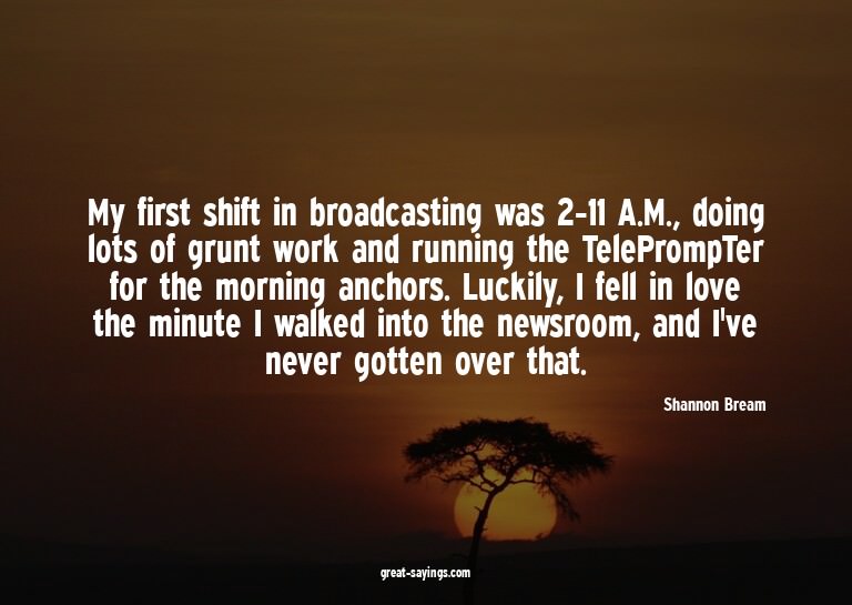 My first shift in broadcasting was 2-11 A.M., doing lot