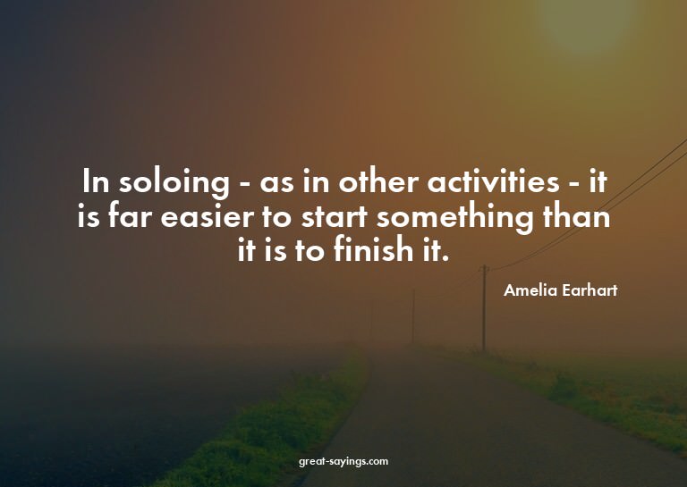 In soloing - as in other activities - it is far easier