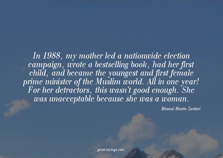 In 1988, my mother led a nationwide election campaign,