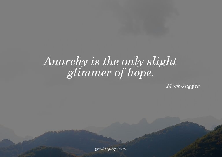 Anarchy is the only slight glimmer of hope.

