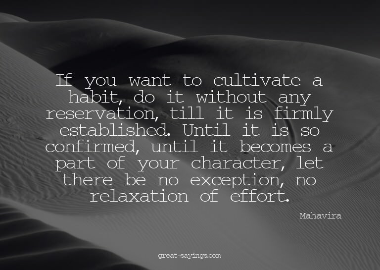 If you want to cultivate a habit, do it without any res