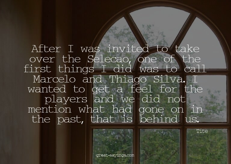 After I was invited to take over the Selecao, one of th