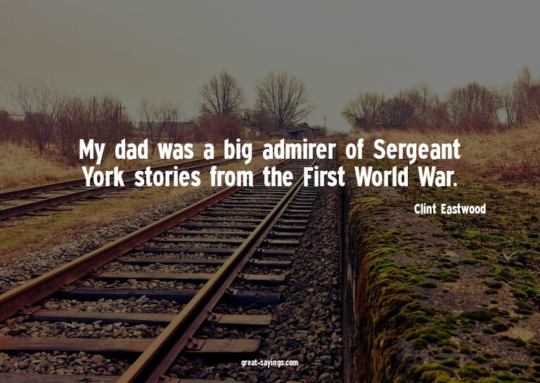 My dad was a big admirer of Sergeant York stories from