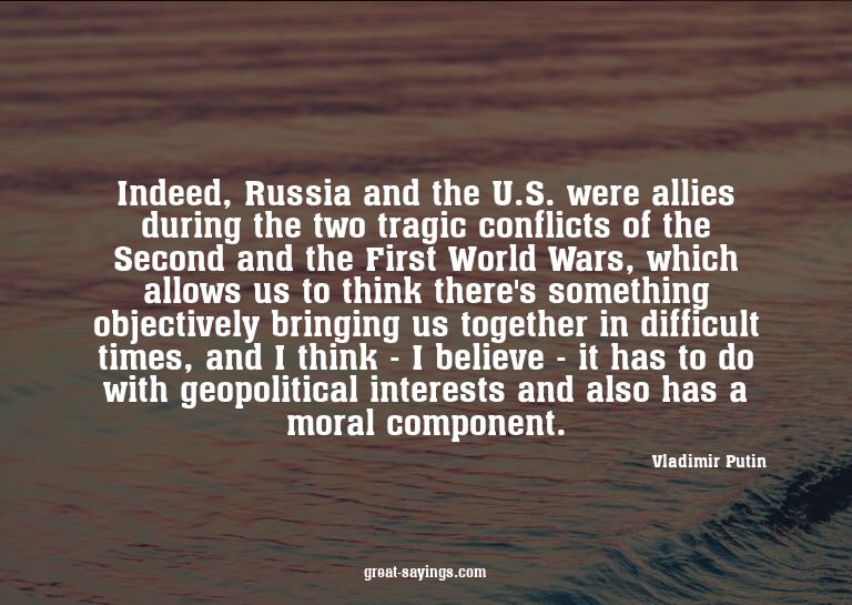 Indeed, Russia and the U.S. were allies during the two