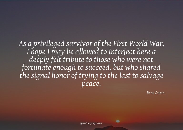 As a privileged survivor of the First World War, I hope