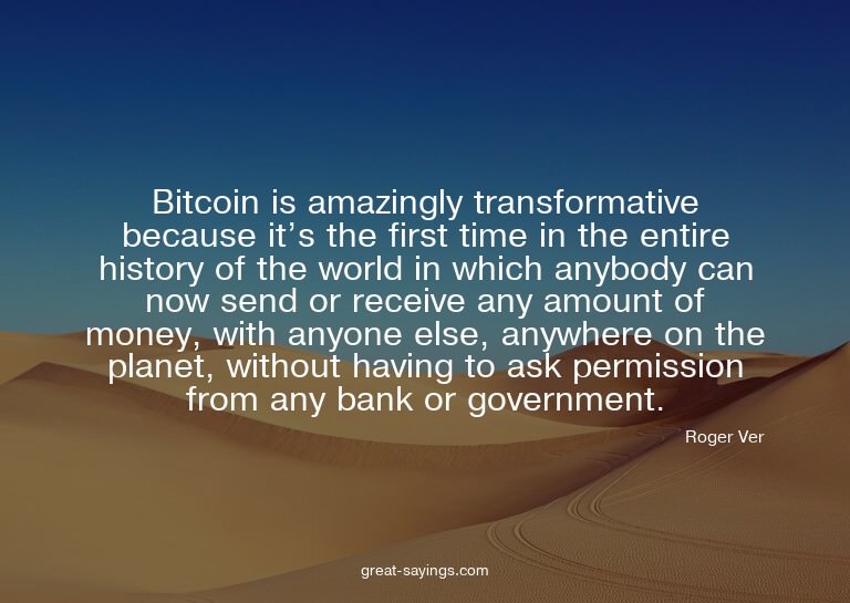 Bitcoin is amazingly transformative because it's the fi