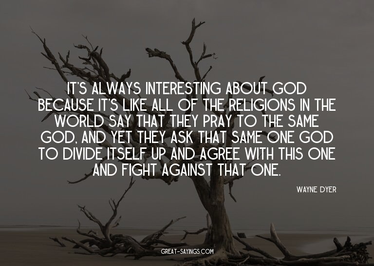 It's always interesting about God because it's like all