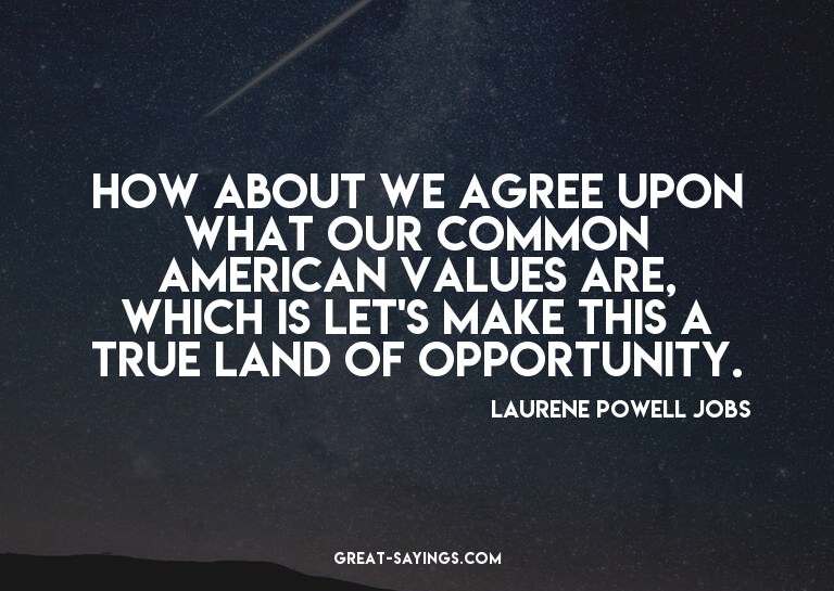 How about we agree upon what our common American values