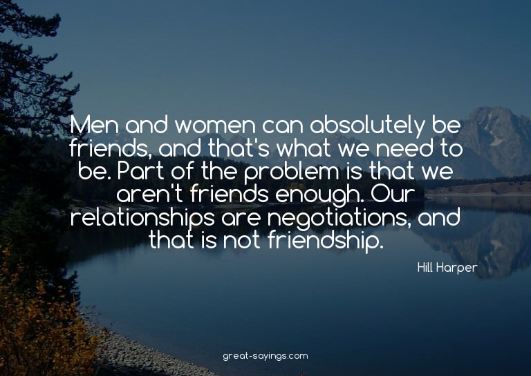 Men and women can absolutely be friends, and that's wha