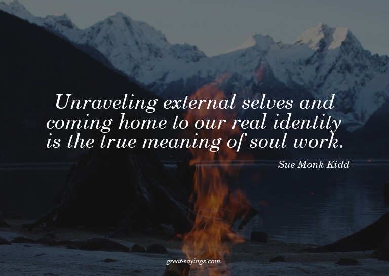 Unraveling external selves and coming home to our real